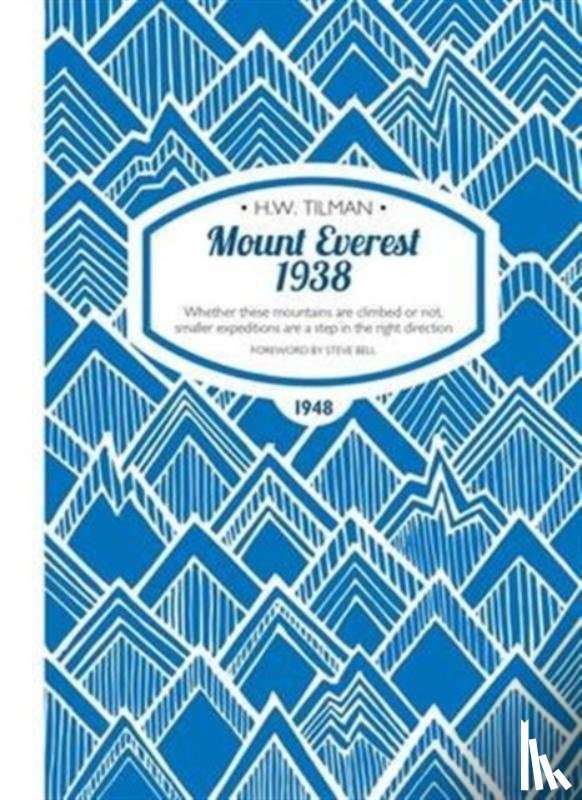 Tilman, H. W. - Mount Everest 1938: Whether These Mountains are Climbed or Not, Smaller Expeditions are a Step in the Right Direction