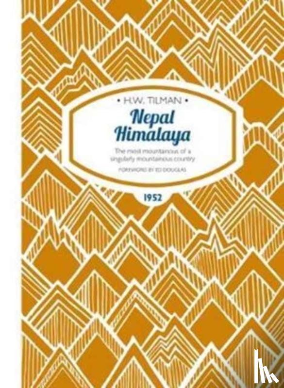 Tilman, H. W. - Nepal Himalaya: The Most Mountainous of a Singularly Mountainous Country