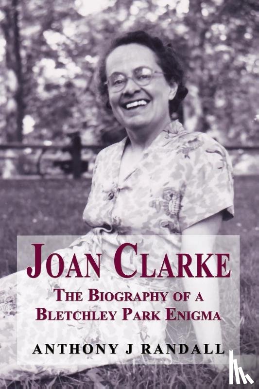 Randall, Anthony J - Joan Clarke - The biography of a Bletchley Park enigma