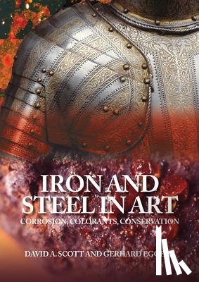 Eggert, Gerhard - Iron and Steel in Art: Corrosion, Colorants, Conservation