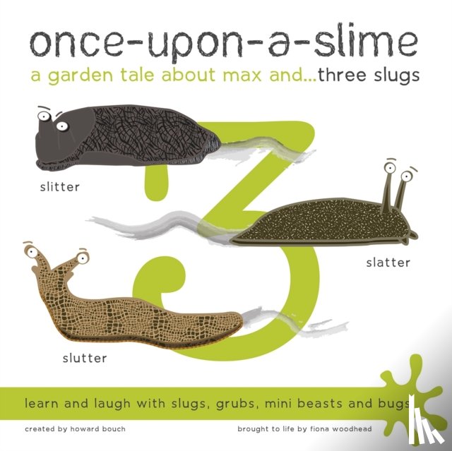 Woodhead, Fiona, Bouch, Howard - Once-Upon-a-Slime, a Garden Tale About Max and - Three Slugs