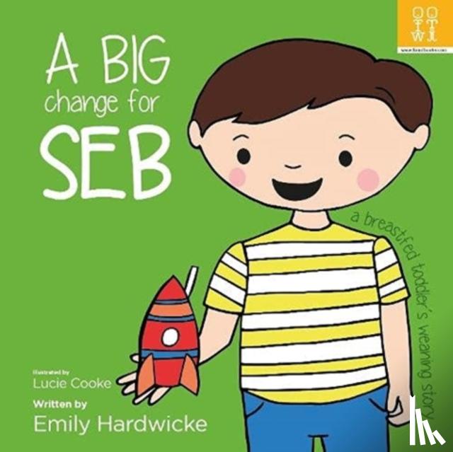 Hardwicke, Emily - A big change for Seb: a breastfed toddler's weaning story