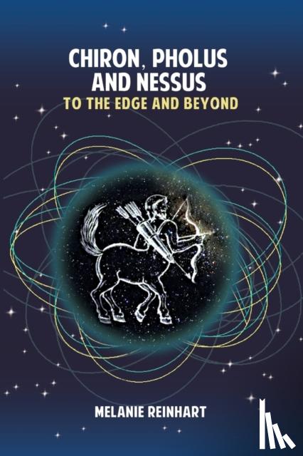 Reinhart, Melanie - Chiron, Pholus and Nessus: To the Edge and Beyond