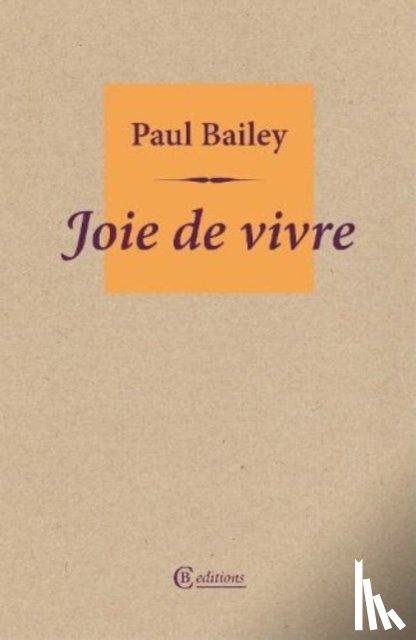 Bailey, Paul - Joie de vivre