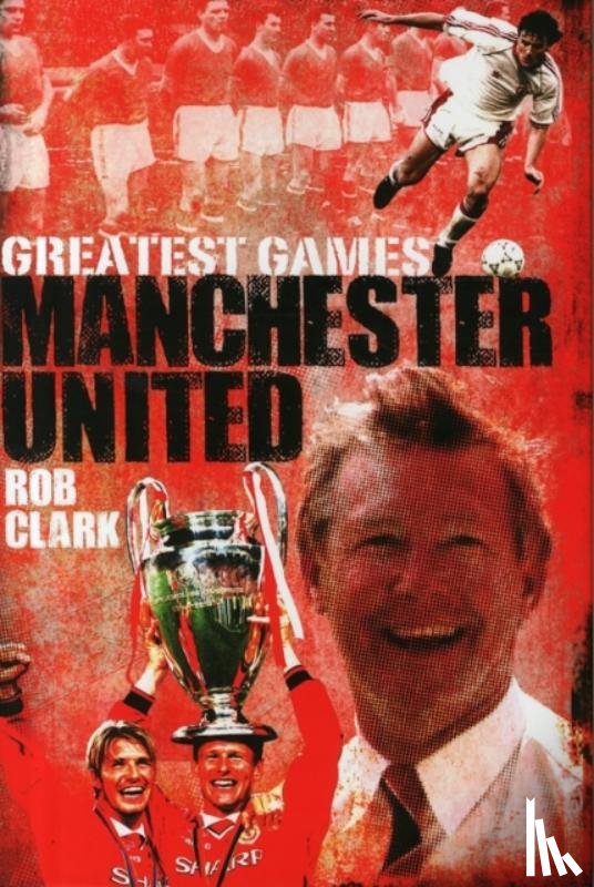 Clark, Rob - Manchester United Greatest Games