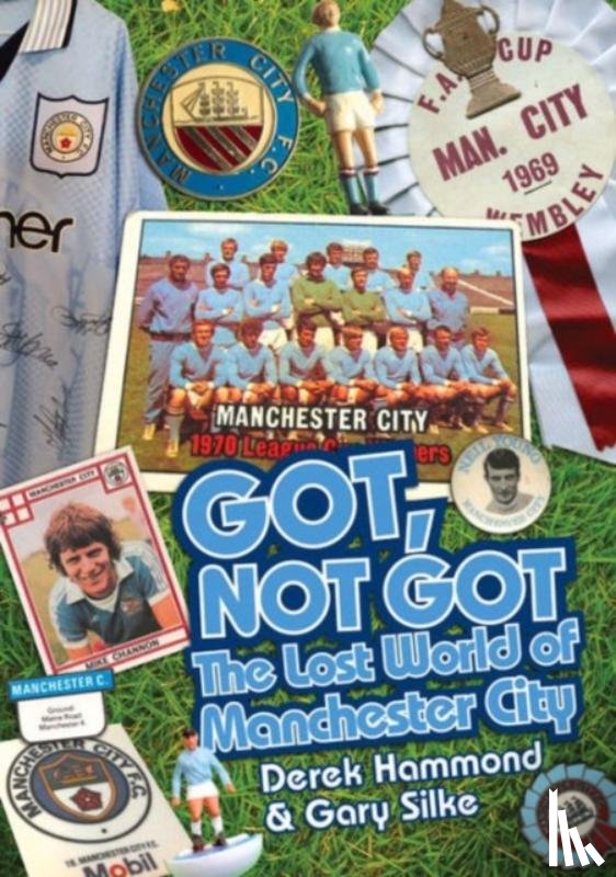 Hammond, Derek, Silke, Gary - Got; Not Got: Manchester City