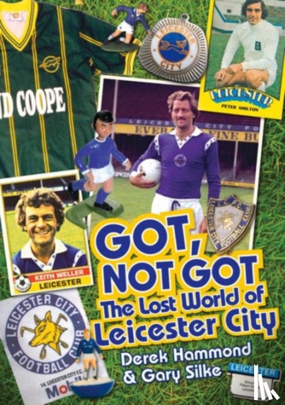 Hammond, Derek, Silke, Gary - Got, Not Got: Leicester City