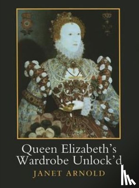 Arnold, Janet - Queen Elizabeth's Wardrobe Unlock'd