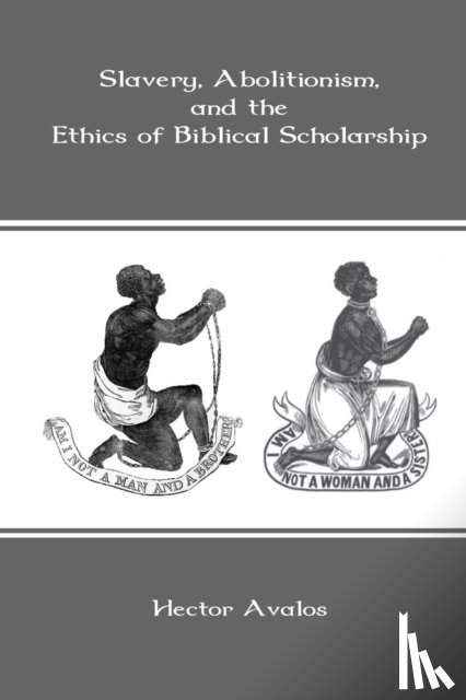 Avalos, Hector - Slavery, Abolitionism, and the Ethics of Biblical Scholarship