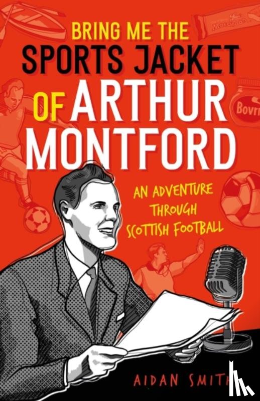 Smith, Aidan - Bring Me the Sports Jacket of Arthur Montford