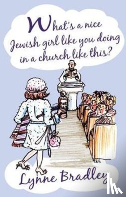 Bradley, Lynne - What's a Nice Jewish Girl Like You Doing in a Church Like This?