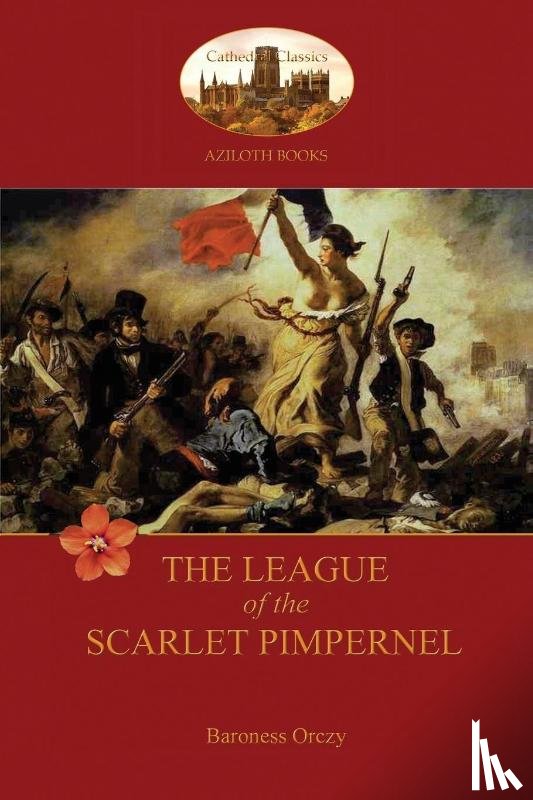 Orczy, Baroness Emma - The League of the Scarlet Pimpernel (Aziloth Books)