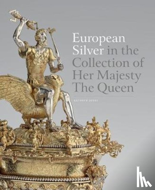 Jones, Kathryn - European Silver in the Collection of Her Majesty The Queen
