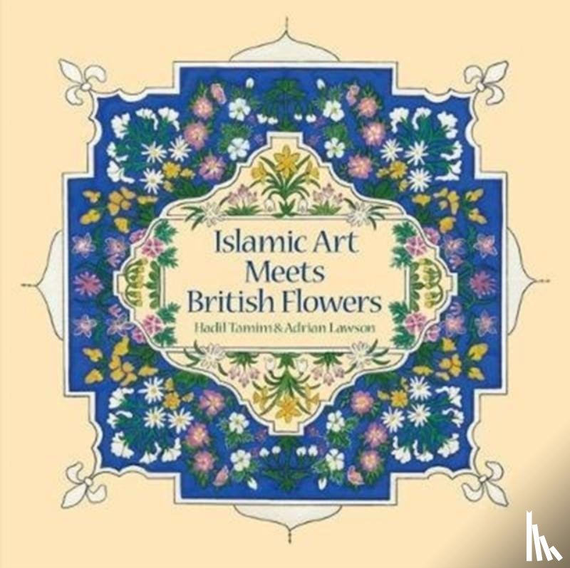 Tamim, Hadil, Lawson, Adrian - Islamic Art Meets British Flowers