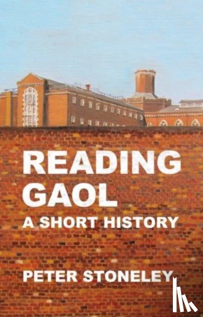 Stoneley, Peter - Reading Gaol: a short history