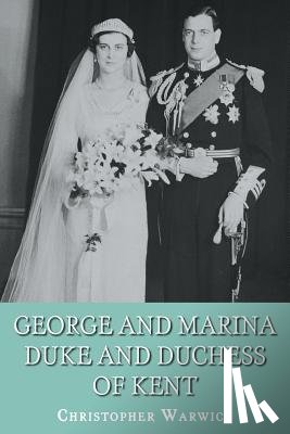 Warwick, Christopher - George and Marina: Duke and Duchess of Kent