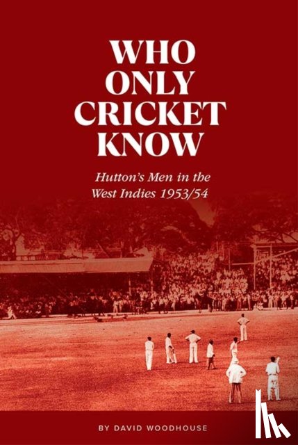 Woodhouse, David - Who Only Cricket Know