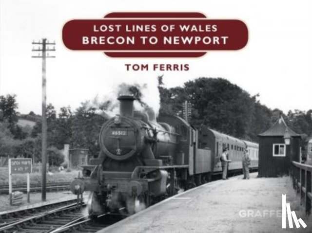 Ferris, Tom - Lost Lines of Wales: Brecon to Newport