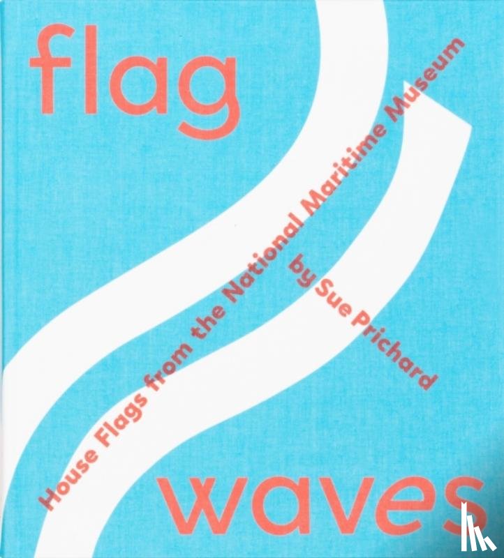 Prichard, Sue - Flag Waves: House Flags From The National Maritime Museum