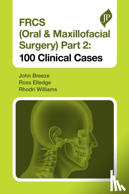 Breeze, John, Elledge, Ross, Williams, Rhodri - FRCS (Oral & Maxillofacial Surgery) Part 2: 100 Clinical Cases