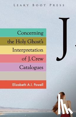 Powell, Elizabeth A I - Concerning the Holy Ghost's Interpretation of J. Crew Catalogues