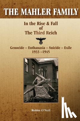 O'Neil, Robin - The Mahler Family: In the Rise & Fall of the Third Reich