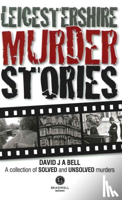 Bell, David J. A. - Leicestershire Murder Stories
