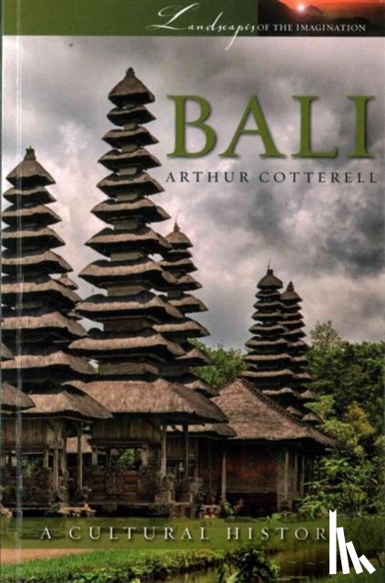Cotterell, Arthur - Bali: A Cultural History