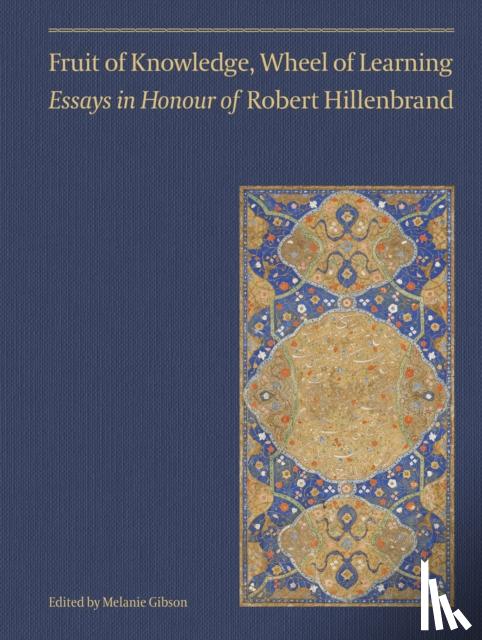 Ansari, Ali M. - Fruit of Knowledge, Wheel of Learning (Vol II) - Essays in Honour of Professor Robert Hillenbrand