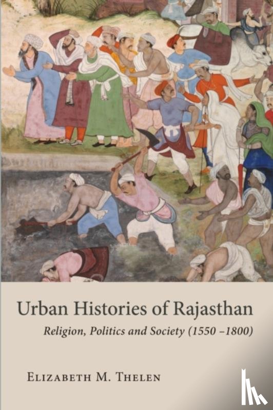 Thelen, Elizabeth M. - Urban Histories of Rajasthan