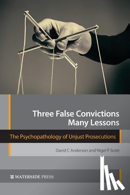 David C. Anderson, Nigel P. Scott - Three False Convictions, Many Lessons