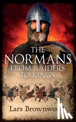 Brownworth, Lars - The Normans: From Raiders to Kings