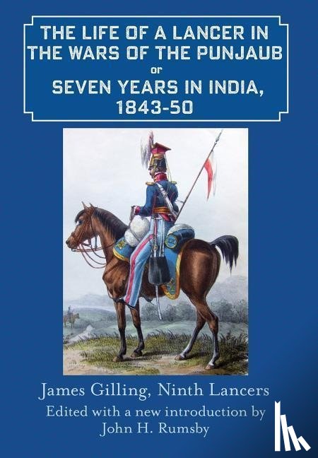 Gilling, James, Rumsby, John H. - The Life of a Lancer in the Wars of the Punjaub, or, Seven Years in India, 1843-50