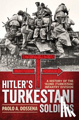 Dossena, Paolo A. - Hitler’s Turkestani Soldiers