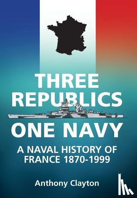 Clayton, Anthony - Three Republics One Navy