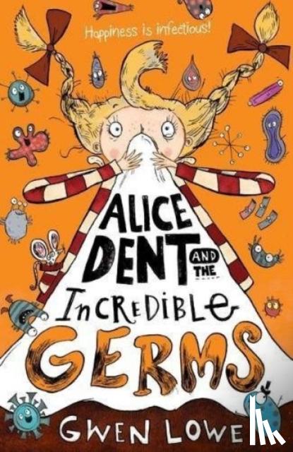 Lowe, Gwen - Alice Dent and the Incredible Germs