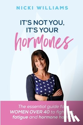 Williams, Nicki - It's Not You, It's Your Hormones!