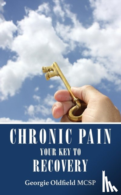 Oldfield, Georgie - Chronic Pain: Your Key to Recovery