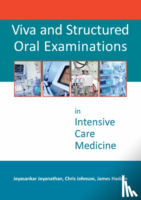 Jeyanathan, Dr Jeyasankar, Johnson, Dr Christopher, Haslam, Dr James D - Viva and Structured Oral Examinations in Intensive Care Medicine
