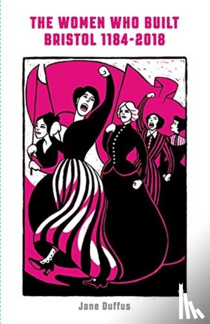 Duffus, Jane - The Women Who Built Bristol: Volume One