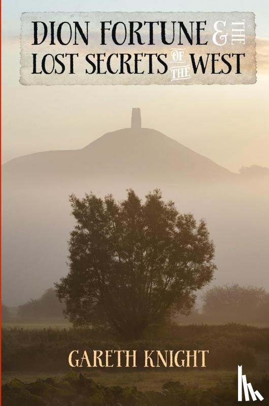 Knight, Gareth - Dion Fortune and the Lost Secrets of the West