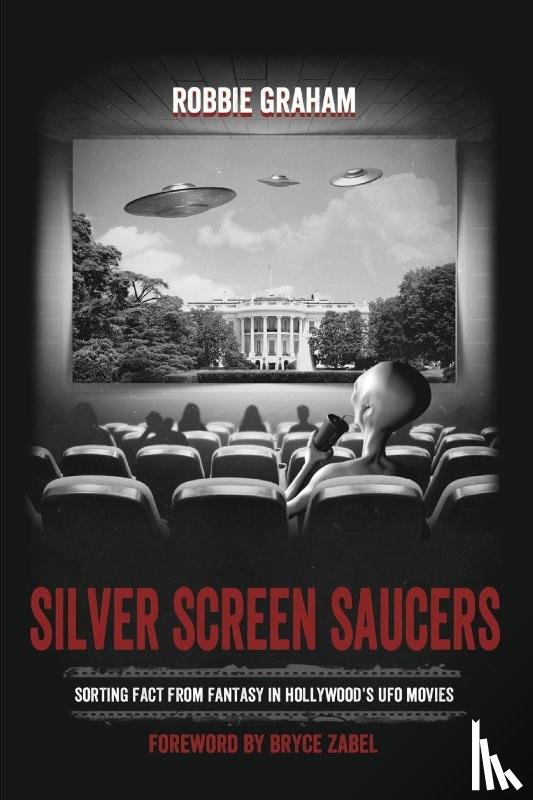 Graham, Robbie - Silver Screen Saucers: Sorting Fact from Fantasy in Hollywood's UFO Movies