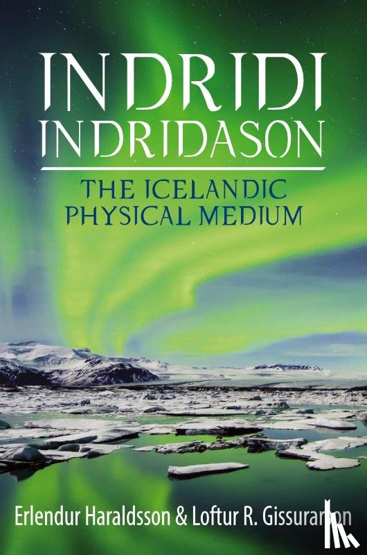Haraldsson, Erlendur, Gissurarson, Loftur - Indridi Indridason: The Icelandic Physical Medium
