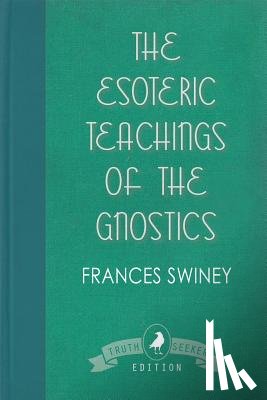Swiney, Frances - The Esoteric Teachings of the Gnostics