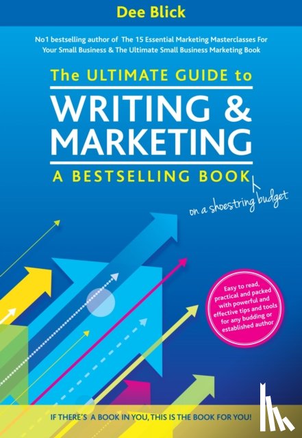 Blick, Dee - The Ultimate Guide to Writing and Marketing a Bestselling Book - on a Shoestring Budget