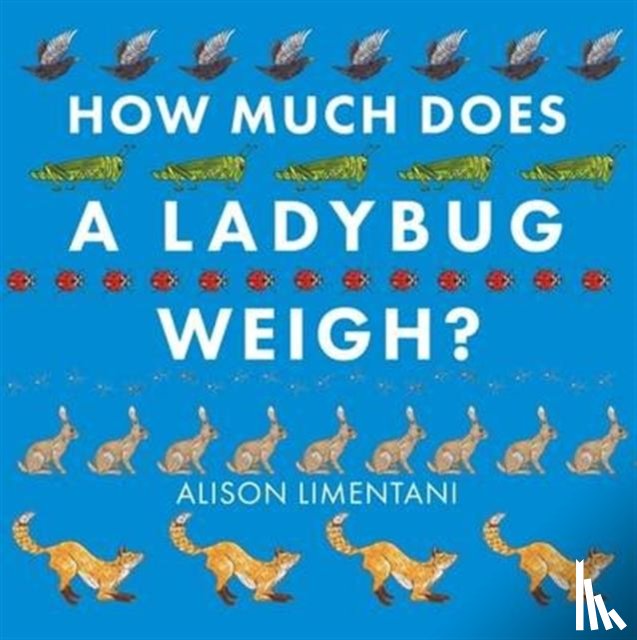 Limentani, Alison - How Much Does a Ladybird Weigh?