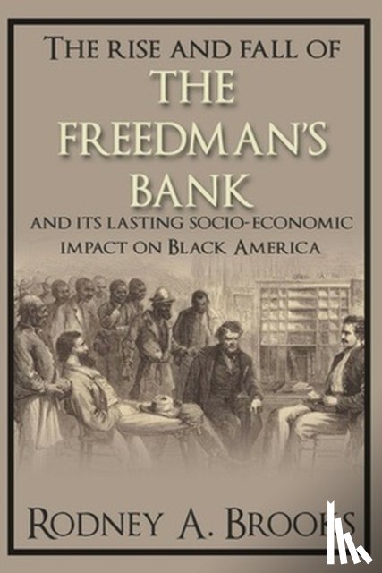 Brooks, Rodney A. - The Rise and Fall of the Freedman's Savings Bank