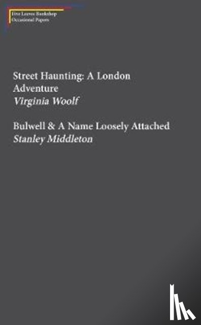 Woolf, Virginia, Middleton, Stanley - Street Haunting: A London Adventure & Bulwell