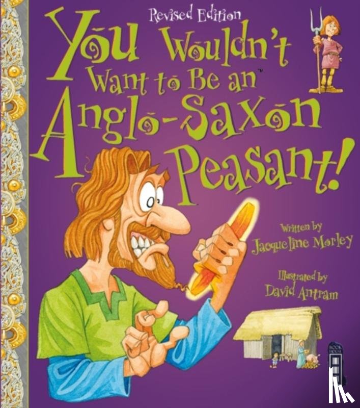 Morley, Jacqueline - You Wouldn't Want To Be An Anglo-Saxon Peasant!