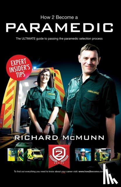 McMunn, Richard - How to Become a Paramedic: The Ultimate Guide to Passing the Paramedic/Emergency Care Assistant Selection Process